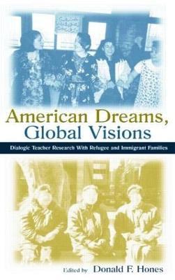 American Dreams, Global Visions: Dialogic Teacher Research With Refugee and Immigrant Families - cover