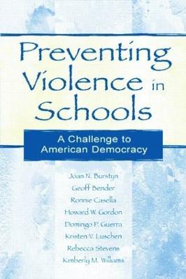 Preventing Violence in Schools: A Challenge To American Democracy - Joan N. Burstyn,Geoff Bender,Ronnie Casella - cover