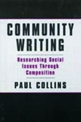 Community Writing: Researching Social Issues Through Composition - Paul S. Collins - cover