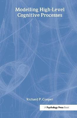 Modelling High-level Cognitive Processes - Richard P. Cooper With Contributi,Peter G. Yule,John Fox - cover