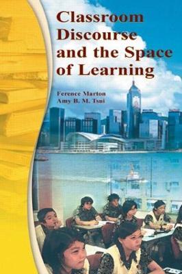 Classroom Discourse and the Space of Learning - Ference Marton,Amy B.M. Tsui,Pakey P.M. Chik - cover