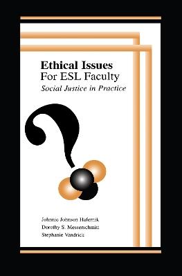 Ethical Issues for Esl Faculty: Social Justice in Practice - Johnnie Johnson Hafernik,Dorothy S. Messerschmitt,Stephanie Vandrick - cover
