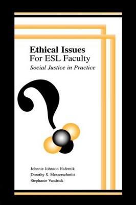Ethical Issues for Esl Faculty: Social Justice in Practice - Johnnie Johnson Hafernik,Dorothy S. Messerschmitt,Stephanie Vandrick - cover