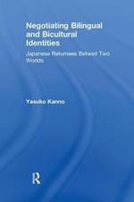 Negotiating Bilingual and Bicultural Identities: Japanese Returnees Betwixt Two Worlds