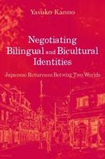 Negotiating Bilingual and Bicultural Identities: Japanese Returnees Betwixt Two Worlds