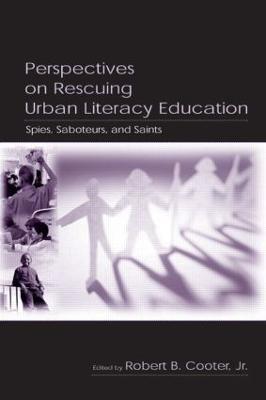 Perspectives on Rescuing Urban Literacy Education: Spies, Saboteurs, and Saints - cover