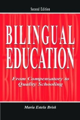 Bilingual Education: From Compensatory To Quality Schooling - María Estela Brisk - cover