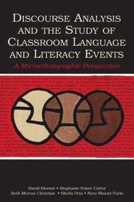 Discourse Analysis and the Study of Classroom Language and Literacy Events: A Microethnographic Perspective - David Bloome,Stephanie Power Carter,Beth Morton Christian - cover