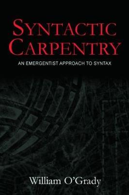 Syntactic Carpentry: An Emergentist Approach to Syntax - William O'Grady - cover