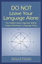 DO NOT Leave Your Language Alone: The Hidden Status Agendas Within Corpus Planning in Language Policy
