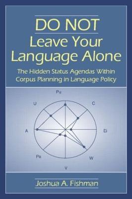 DO NOT Leave Your Language Alone: The Hidden Status Agendas Within Corpus Planning in Language Policy - Joshua A. Fishman - cover