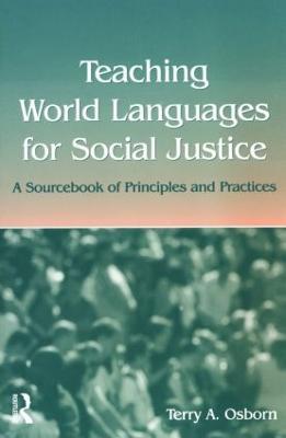 Teaching World Languages for Social Justice: A Sourcebook of Principles and Practices - Terry A. Osborn - cover