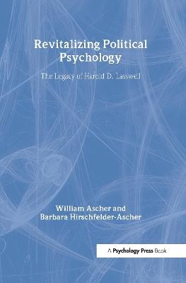 Revitalizing Political Psychology: The Legacy of Harold D. Lasswell - William Ascher,Barbara Hirschfelder-Ascher - cover