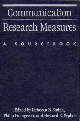 Communication Research Measures: A Sourcebook - Rebecca B. Rubin,Philip Palmgreen,Howard E. Sypher - cover