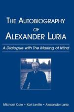 The Autobiography of Alexander Luria: A Dialogue with The Making of Mind