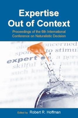 Expertise Out of Context: Proceedings of the Sixth International Conference on Naturalistic Decision Making - cover