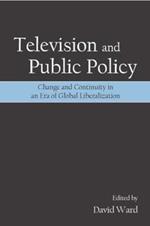 Television and Public Policy: Change and Continuity in an Era of Global Liberalization
