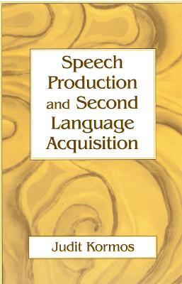 Speech Production and Second Language Acquisition - Judit Kormos - cover