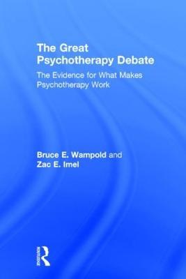 The Great Psychotherapy Debate: The Evidence for What Makes Psychotherapy Work - Bruce E. Wampold,Zac E. Imel - cover