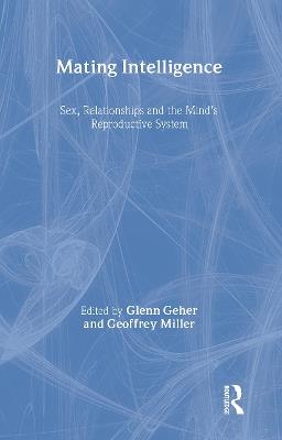 Mating Intelligence: Sex, Relationships, and the Mind's Reproductive System - cover