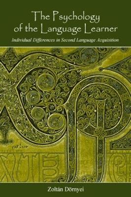 The Psychology of the Language Learner: Individual Differences in Second Language Acquisition - Zoltán Dörnyei - cover