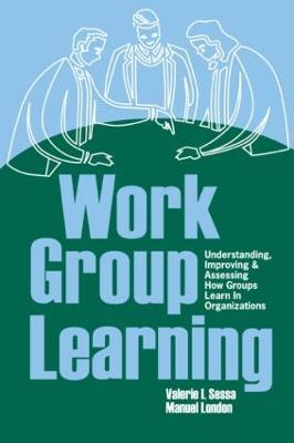 Work Group Learning: Understanding, Improving and Assessing How Groups Learn in Organizations - cover