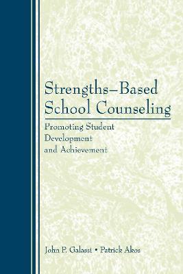 Strengths-Based School Counseling: Promoting Student Development and Achievement - John P. Galassi,Patrick Akos - cover