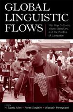 Global Linguistic Flows: Hip Hop Cultures, Youth Identities, and the Politics of Language