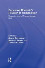 Renewing Rhetoric's Relation to Composition: Essays in Honor of Theresa Jarnagin Enos