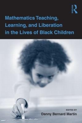 Mathematics Teaching, Learning, and Liberation in the Lives of Black Children - cover