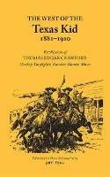 The West of The Texas Kid, 1881-1910: Recollections of Thomas Edgar Crawford Cowboy, Gun Fighter, Rancher, Hunter, Miner