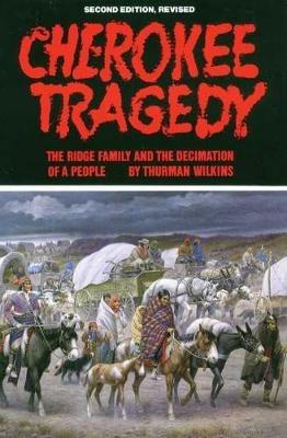 Cherokee Tragedy: The Ridge Family and the Decimation of a People - Thurman Wilkins - cover