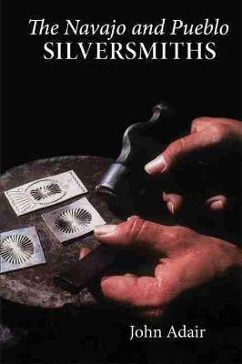The Navajo and Pueblo Silversmiths - John Adair - cover