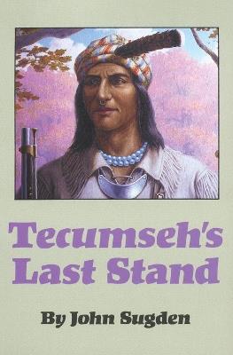 Tecumseh's Last Stand - John Sugden - cover