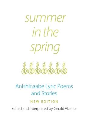 Summer in the Spring: Anishinaabe Lyric Poems and Stories - Gerald Vizenor - cover