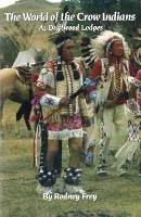 The World of the Crow Indians: As Driftwood Lodges - Rodney Frey - cover