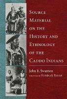 Source Material on the History and Ethnology of the Caddo Indians