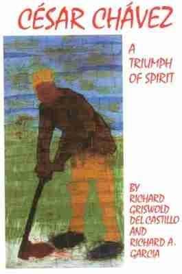 Cesar Chavez: A Triumph of Spirit - Richard Griswold del Castillo,Richard A. Garcia - cover