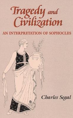 Tragedy and Civilization: An Interpretation of Sophocles - Charles Segal - cover