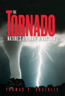 The Tornado: Nature's Ultimate Windstorm - Thomas P. Grazulis - cover