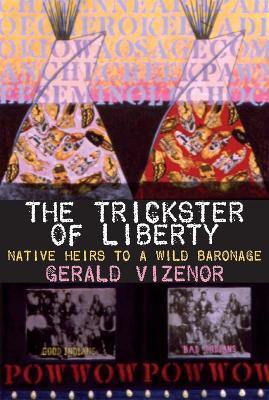 The Trickster of Liberty: Native Heirs to a Wild Baronage - Gerald Vizenor - cover
