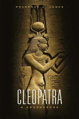 Cleopatra: A Sourcebook - Prudence J. Jones - cover