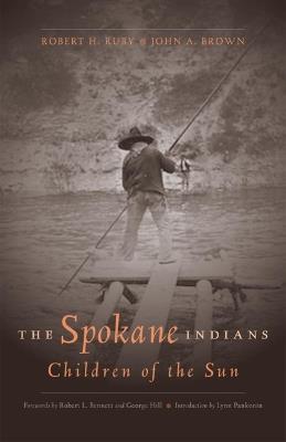 The Spokane Indians: Children of the Sun - George Hill,Robert H. Ruby,John A. Brown - cover