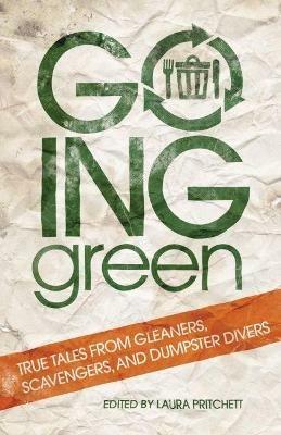 Going Green: True Tales from Gleaners, Scavengers, and Dumpster Divers - cover