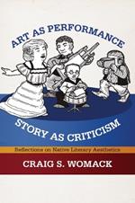 Art As Performance, Story As Criticism: Reflections on Native Literary Aesthetics
