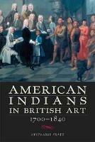 American Indians in British Art, 1700-1840 - Stephanie Pratt - cover
