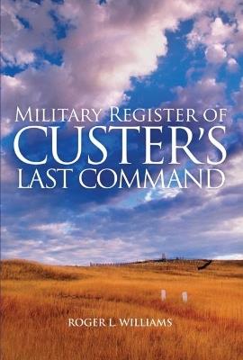Military Register of Custer's Last Command - Roger L. Williams - cover