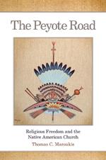 The Peyote Road: Religious Freedom and the Native American Church