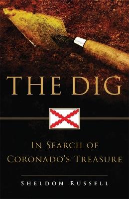 The Dig: In Search of Coronado's Treasure - Sheldon Russell - cover