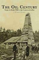 The Oil Century: From the Drake Well to the Conservation Era